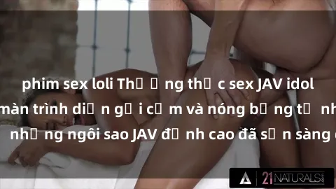 phim sex loli Thưởng thức sex JAV idol miễn phí: Những màn trình diễn gợi cảm và nóng bỏng từ những ngôi sao JAV đỉnh cao đã sẵn sàng để bạn khám phá.