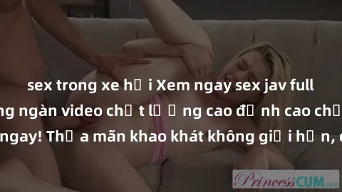 sex trong xe hơi Xem ngay sex jav full HD miễn phí - Hàng ngàn video chất lượng cao đỉnh cao chỉ cần click vào ngay! Thỏa mãn khao khát không giới hạn, đón chờ những trải nghiệm mới lạ!