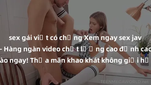 sex gái việt có chồng Xem ngay sex jav full HD miễn phí - Hàng ngàn video chất lượng cao đỉnh cao chỉ cần click vào ngay! Thỏa mãn khao khát không giới hạn, đón chờ những trải nghiệm mới lạ!