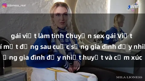 gái việt làm tình Chuyện sex gái Việt có chồng: Những bí mật đằng sau cuộc sống gia đình đầy nhiệt huyết và cảm xúc