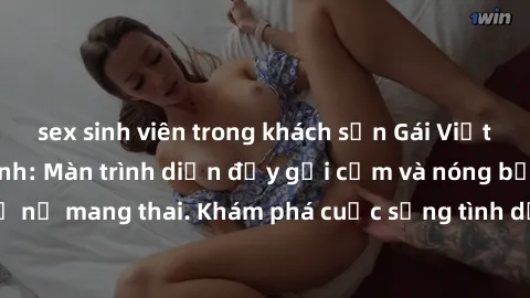sex sinh viên trong khách sạn Gái Việt mang bầu và làm tình: Màn trình diễn đầy gợi cảm và nóng bỏng của phụ nữ mang thai. Khám phá cuộc sống tình dục đầy hấp dẫn và mới lạ của họ!