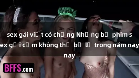 sex gái việt có chồng Những bộ phim sex gợi cảm không thể bỏ lỡ trong năm nay