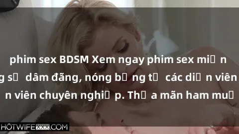 phim sex BDSM Xem ngay phim sex miễn phí tại đây - cùng sự dâm đãng, nóng bỏng từ các diễn viên chuyên nghiệp. Thỏa mãn ham muốn ngay hôm nay!