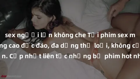 sex người lớn không che Tải phim sex miễn phí chất lượng cao độc đáo, đa dạng thể loại, không cần đăng ký tài khoản. Cập nhật liên tục những bộ phim hot nhất trên thị trường. Sự lựa chọn hàng đầu cho 