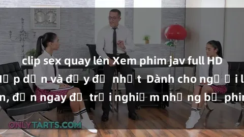 clip sex quay lén Xem phim jav full HD online miễn phí - Hấp dẫn và đầy đủ nhất  Dành cho người lớn, đến ngay để trải nghiệm những bộ phim hấp dẫn và hấp dẫn.