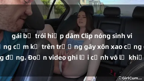 gái bị trói hiếp dâm Clip nóng sinh viên gây sốc: Hành động cấm kỵ trên trường gây xôn xao cộng đồng. Đoạn video ghi lại cảnh vô lễ khiến dư luận bức xúc.