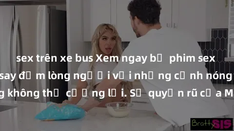 sex trên xe bus Xem ngay bộ phim sex milf hot nhất, làm say đắm lòng người với những cảnh nóng bỏng không thể cưỡng lại. Sự quyến rũ của MILF sẽ khiến bạn mãnh liệt!