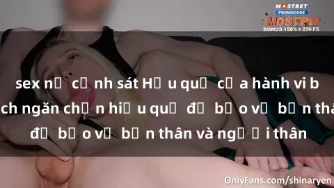 sex nữ cảnh sát Hậu quả của hành vi bạo dâm sex và cách ngăn chặn hiệu quả để bảo vệ bản thân và người thân