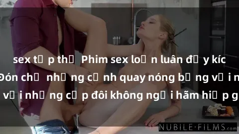 sex tập thể Phim sex loạn luân đầy kích thích không che - Đón chờ những cảnh quay nóng bỏng với những cặp đôi không ngại hãm hiếp gia đình trong lòng