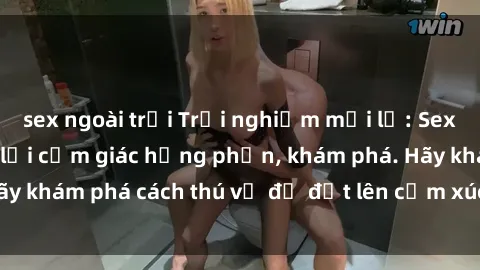 sex ngoài trời Trải nghiệm mới lạ: Sex trong xe hơi đem lại cảm giác hưng phấn, khám phá. Hãy khám phá cách thú vị để đốt lên cảm xúc trong cuộc tình!