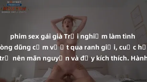 phim sex gái già Trải nghiệm làm tình ngoài đường: Khi lòng dũng cảm vượt qua ranh giới, cuộc hẹn nơi công cộng trở nên mãn nguyện và đầy kích thích. Hành vi nguy hiểm, nhưng cũng tạo nên cảm giác mới