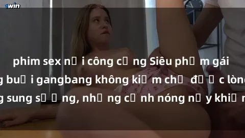 phim sex nơi công cộng Siêu phẩm gái Việt tham gia trong buổi gangbang không kiềm chế được lòng sung sướng, những cảnh nóng nảy khiến ai cũng phải mãn nhãn