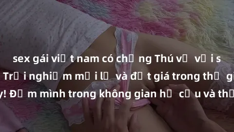 sex gái việt nam có chồng Thú vị với sex cosplay anime: Trải nghiệm mới lạ và đắt giá trong thế giới cosplay! Đắm mình trong không gian hư cấu và thỏa mãn niềm đam mê của bạn!