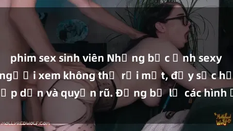 phim sex sinh viên Những bức ảnh sexy tá gợi cảm khiến người xem không thể rời mắt, đầy sức hấp dẫn và quyến rũ. Đừng bỏ lỡ các hình ảnh nóng bỏng này!