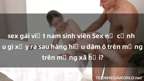 sex gái việt nam sinh viên Sex nữ cảnh sát: Điều gì xảy ra sau hàng hiệu dâm ô trên mạng xã hội?