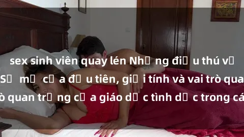 sex sinh viên quay lén Những điều thú vị về sex ở Bắc Âu: Sự mở cửa đầu tiên, giới tính và vai trò quan trọng của giáo dục tình dục trong các quốc gia này.