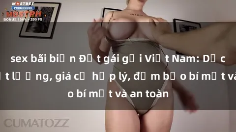 sex bãi biển Đặt gái gọi Việt Nam: Dịch vụ chất lượng, giá cả hợp lý, đảm bảo bí mật và an toàn