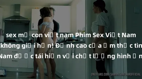 sex mẹ con việt nam Phim Sex Việt Nam HD - Xem ngay và không giới hạn! Đỉnh cao của ẩm thực tình dục Việt Nam được tái hiện với chất lượng hình ảnh sắc nét. Hãy thưởng thức ngay!
