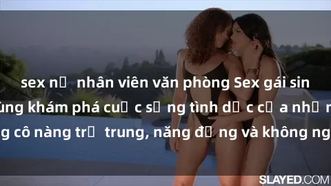 sex nữ nhân viên văn phòng Sex gái sinh viên hot nhất: Cùng khám phá cuộc sống tình dục của những cô nàng trẻ trung, năng động và không ngần ngại thử nghiệm!