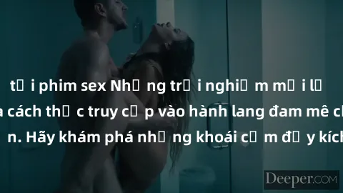 tải phim sex Những trải nghiệm mới lạ với sex tập thể và cách thức truy cập vào hành lang đam mê của bạn. Hãy khám phá những khoái cảm đầy kích thích với tập thể hấp dẫn!