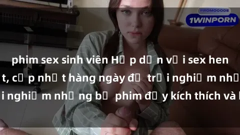 phim sex sinh viên Hấp dẫn với sex hentai vietsub mới nhất, cập nhật hàng ngày để trải nghiệm những bộ phim đầy kích thích và hấp dẫn.