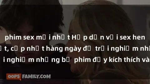 phim sex mới nhất Hấp dẫn với sex hentai vietsub mới nhất, cập nhật hàng ngày để trải nghiệm những bộ phim đầy kích thích và hấp dẫn.