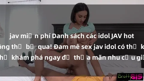 jav miễn phí Danh sách các idol JAV hot nhất hiện nay không thể bỏ qua! Đam mê sex jav idol có thể khám phá ngay để thỏa mãn nhu cầu giải trí của mình!